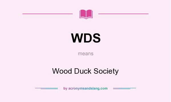 What does WDS mean? It stands for Wood Duck Society
