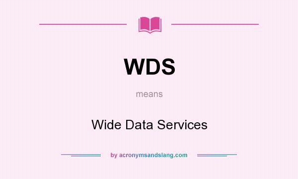 What does WDS mean? It stands for Wide Data Services