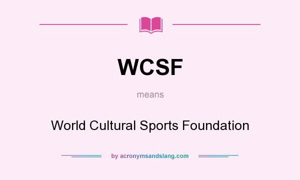 What does WCSF mean? It stands for World Cultural Sports Foundation