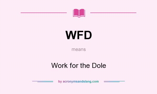 What does WFD mean? It stands for Work for the Dole