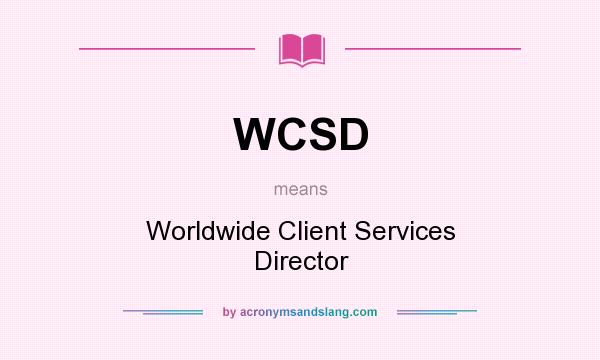 What does WCSD mean? It stands for Worldwide Client Services Director