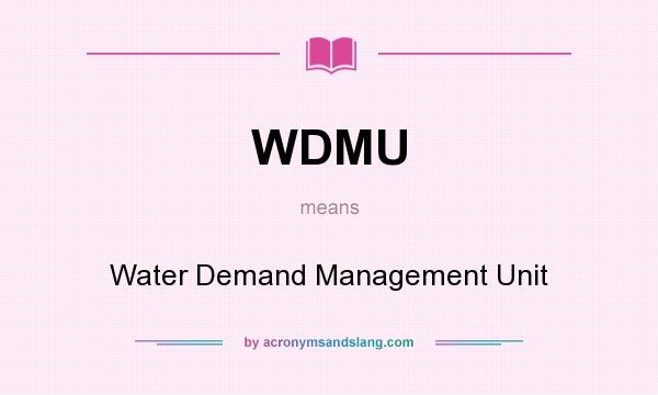 What does WDMU mean? It stands for Water Demand Management Unit
