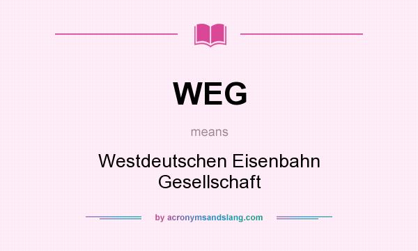 What does WEG mean? It stands for Westdeutschen Eisenbahn Gesellschaft