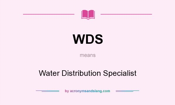 What does WDS mean? It stands for Water Distribution Specialist