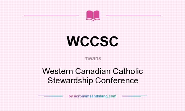 What does WCCSC mean? It stands for Western Canadian Catholic Stewardship Conference