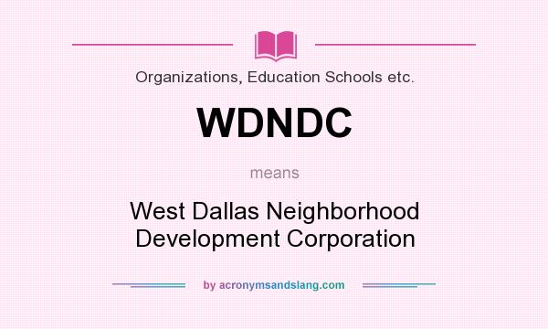 What does WDNDC mean? It stands for West Dallas Neighborhood Development Corporation