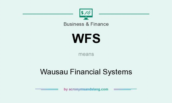 What does WFS mean? It stands for Wausau Financial Systems