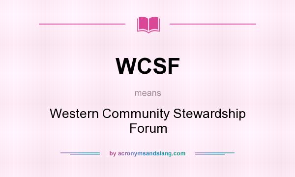 What does WCSF mean? It stands for Western Community Stewardship Forum