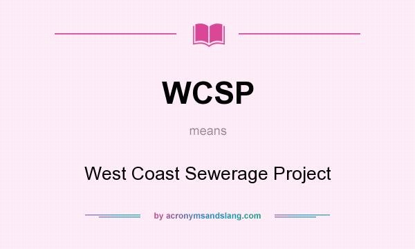 What does WCSP mean? It stands for West Coast Sewerage Project