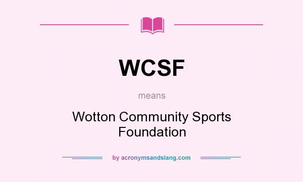 What does WCSF mean? It stands for Wotton Community Sports Foundation
