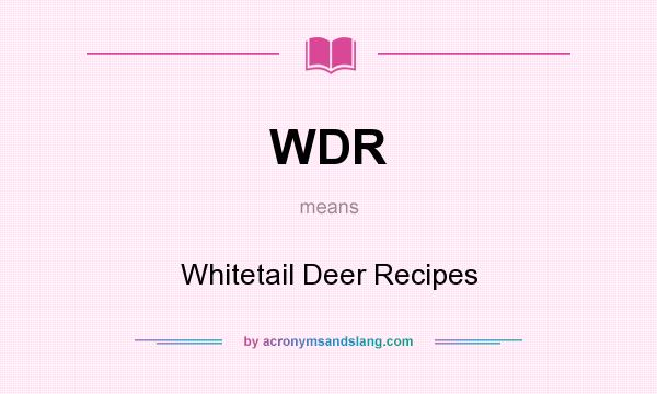 What does WDR mean? It stands for Whitetail Deer Recipes