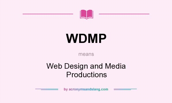 What does WDMP mean? It stands for Web Design and Media Productions