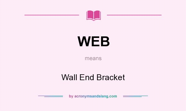 What does WEB mean? It stands for Wall End Bracket