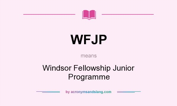 What does WFJP mean? It stands for Windsor Fellowship Junior Programme