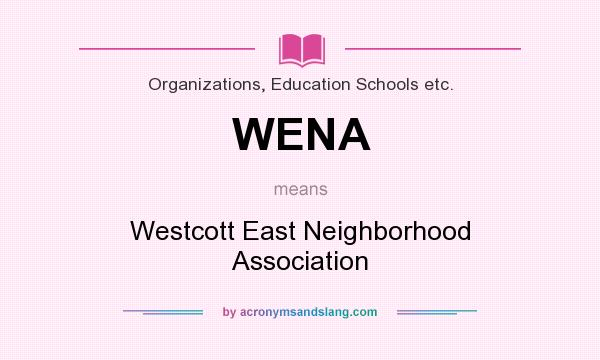 What does WENA mean? It stands for Westcott East Neighborhood Association