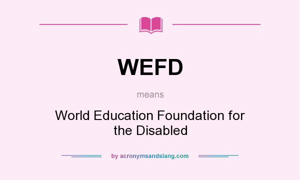 What does WEFD mean? It stands for World Education Foundation for the Disabled