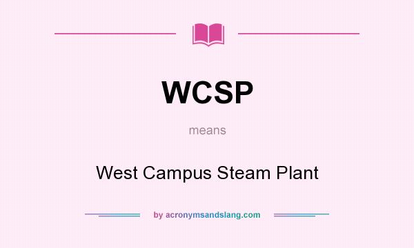 What does WCSP mean? It stands for West Campus Steam Plant