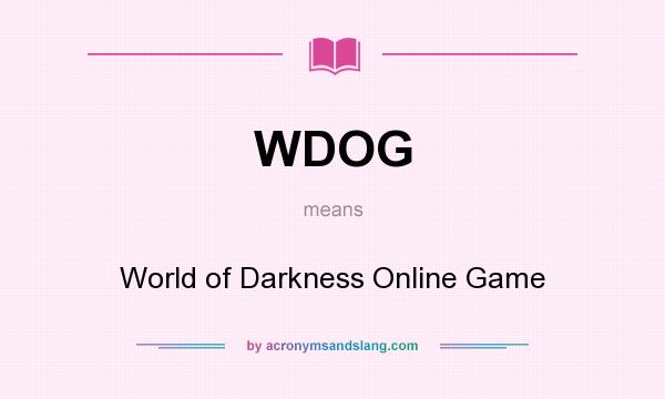 What does WDOG mean? It stands for World of Darkness Online Game