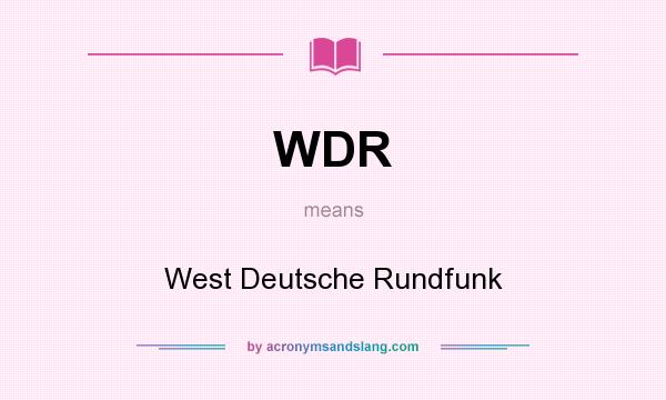 What does WDR mean? It stands for West Deutsche Rundfunk