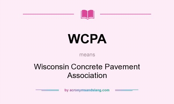 What does WCPA mean? It stands for Wisconsin Concrete Pavement Association