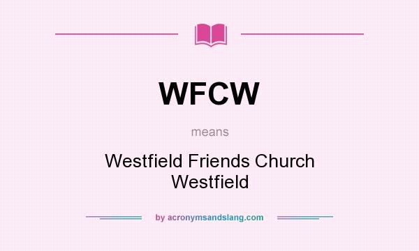 What does WFCW mean? It stands for Westfield Friends Church Westfield
