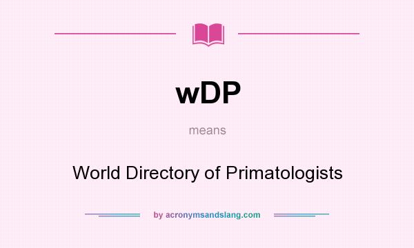 What does wDP mean? It stands for World Directory of Primatologists