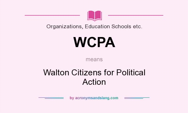 What does WCPA mean? It stands for Walton Citizens for Political Action