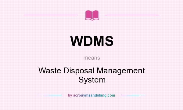 What does WDMS mean? It stands for Waste Disposal Management System
