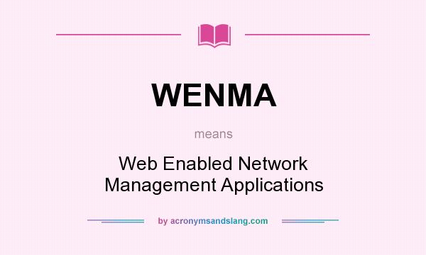 What does WENMA mean? It stands for Web Enabled Network Management Applications