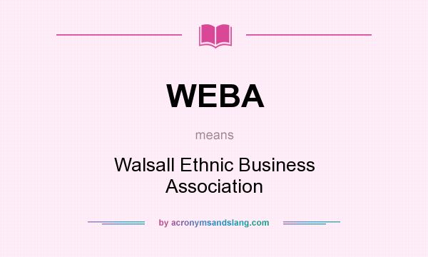 What does WEBA mean? It stands for Walsall Ethnic Business Association