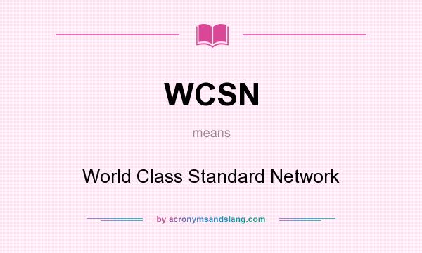 What does WCSN mean? It stands for World Class Standard Network