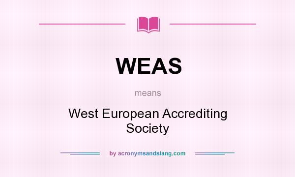What does WEAS mean? It stands for West European Accrediting Society