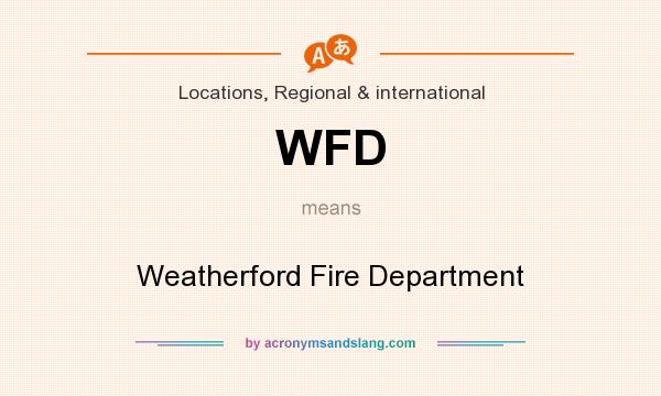 What does WFD mean? It stands for Weatherford Fire Department
