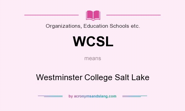 What does WCSL mean? It stands for Westminster College Salt Lake