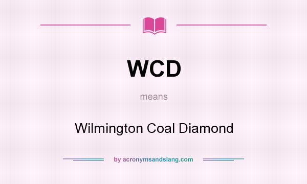 What does WCD mean? It stands for Wilmington Coal Diamond