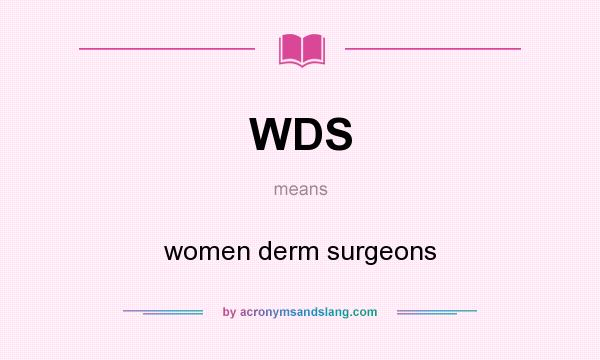 What does WDS mean? It stands for women derm surgeons