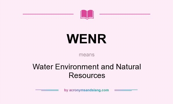 What does WENR mean? It stands for Water Environment and Natural Resources