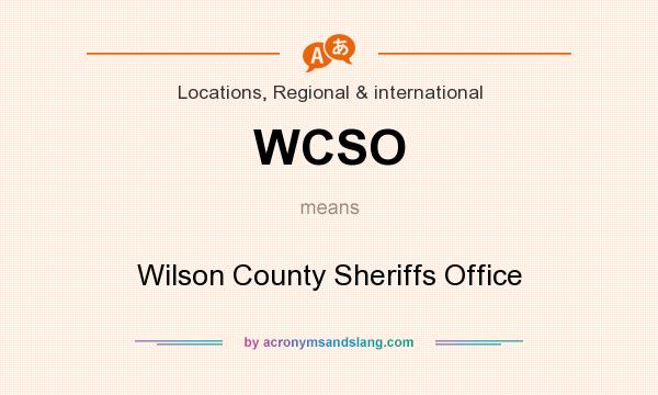 What does WCSO mean? It stands for Wilson County Sheriffs Office