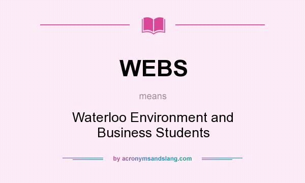 What does WEBS mean? It stands for Waterloo Environment and Business Students
