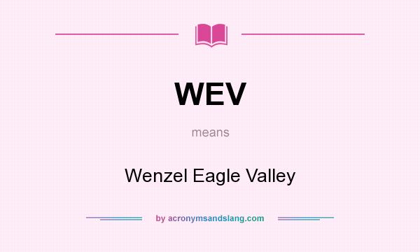 What does WEV mean? It stands for Wenzel Eagle Valley