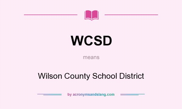 What does WCSD mean? It stands for Wilson County School District