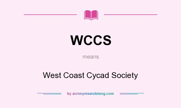 What does WCCS mean? It stands for West Coast Cycad Society