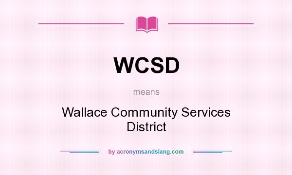 What does WCSD mean? It stands for Wallace Community Services District