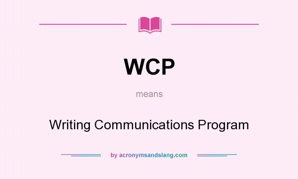 What does WCP mean? It stands for Writing Communications Program