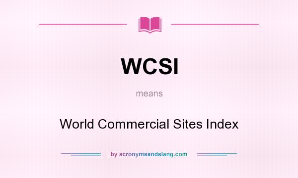What does WCSI mean? It stands for World Commercial Sites Index