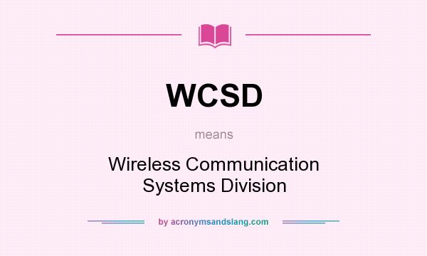 What does WCSD mean? It stands for Wireless Communication Systems Division