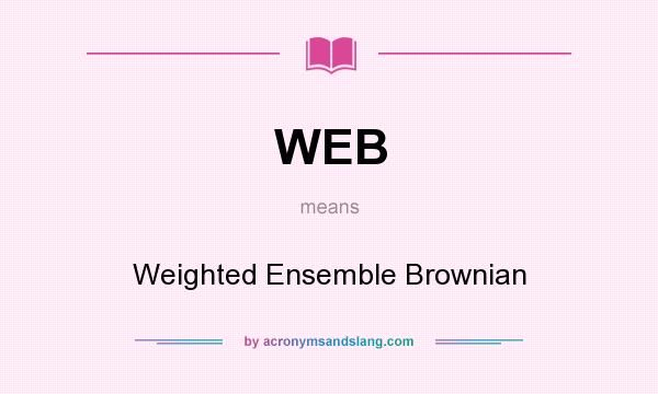 What does WEB mean? It stands for Weighted Ensemble Brownian