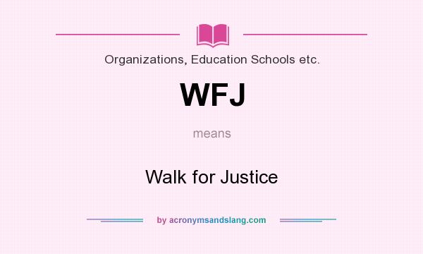 What does WFJ mean? It stands for Walk for Justice