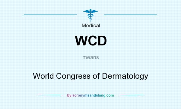 What does WCD mean? It stands for World Congress of Dermatology