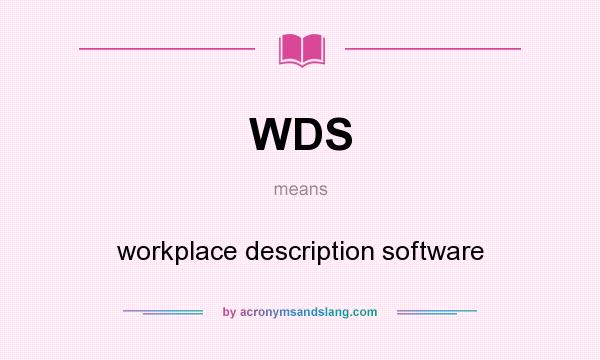 What does WDS mean? It stands for workplace description software